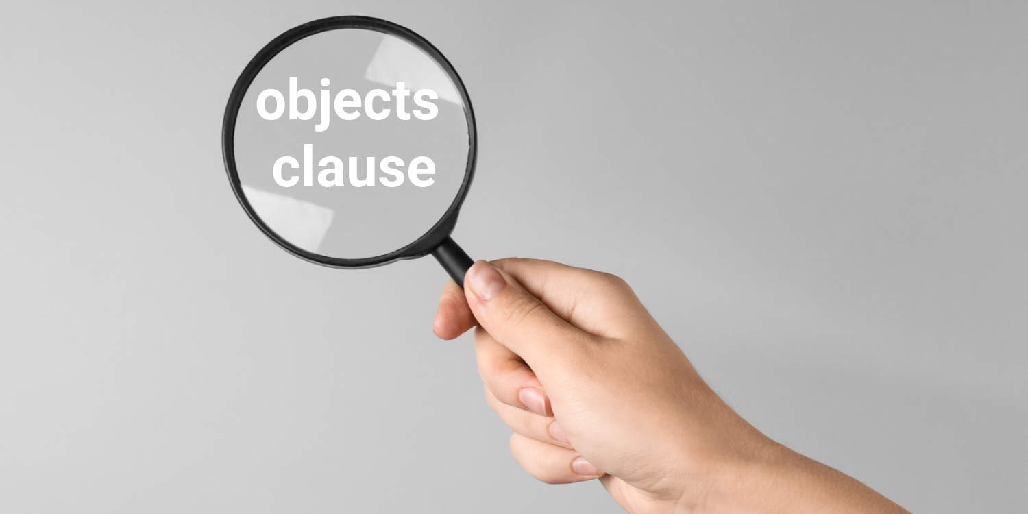 A female hand holding a magnifying glass with the words 'objects clause' within the glass, on a grey background.